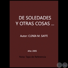 DE SOLEDADES Y OTRAS COSAS... - Autor: CLINIA M. SAFFI - Ao 2005